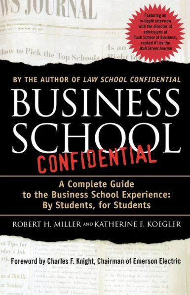 Business School Confidential: A Complete Guide to the Business School Experience: By Students, for Students