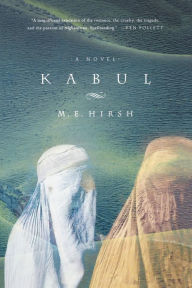 Title: Kabul: A Novel, Author: M. E. Hirsh