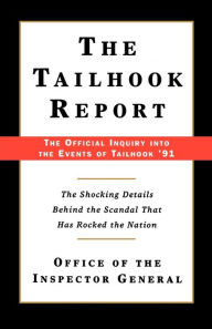 Title: The Tailhook Report: The Official Inquiry into the Events of Tailhook '91, Author: Office of the Inspector General