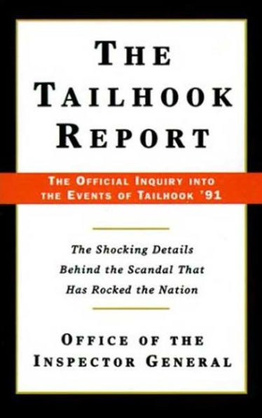 The Tailhook Report: The Official Inquiry into the Events of Tailhook '91