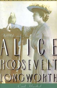 Title: Princess Alice: The Life and Times of Alice Roosevelt Longworth, Author: Carol Felsenthal