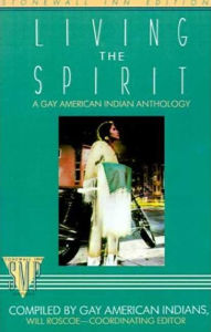 Title: Living the Spirit (Stonewall Inn Editions Series): A Gay American Indian Anthology, Author: Will Roscoe