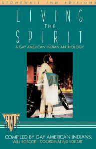 Title: Living the Spirit: A Gay American Indian Anthology Compiled by Gay American Indians, Author: Will Roscoe