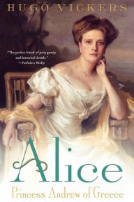 Title: Alice: Princess Andrew of Greece, Author: Hugo Vickers
