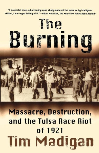 The Burning: Massacre, Destruction, and the Tulsa Race Riot of 1921