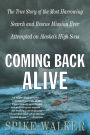 Coming Back Alive: The True Story of the Most Harrowing Search and Rescue Mission Ever Attempted on Alaska's High Seas