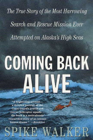 Coming Back Alive: the True Story of Most Harrowing Search and Rescue Mission Ever Attempted on Alaska's High Seas