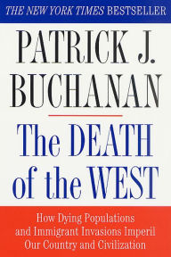 Title: Death of the West: How Dying Populations and Immigrant Invasions Imperil Our Country and Civilization, Author: Patrick J. Buchanan