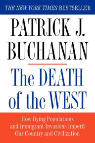Title: The Death of the West: How Dying Populations and Immigrant Invasions Imperil Our Country and Civilization, Author: Patrick J. Buchanan