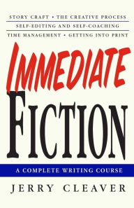 Title: Immediate Fiction: A Complete Writing Course, Author: Jerry Cleaver