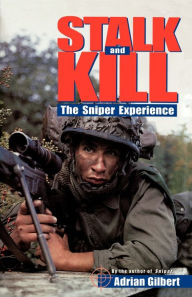 Title: Stalk and Kill: The Thrill and Danger of the Sniper Experience, Author: Adrian Gilbert