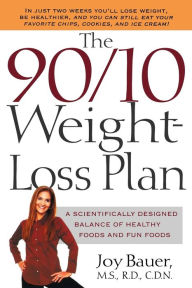 Title: The 90/10 Weight-Loss Plan: A Scientifically Designed Balance of Healthy Foods and Fun Foods, Author: Joy Bauer M.S.