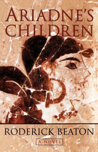 Title: Ariadne's Children: A Novel, Author: Roderick Beaton