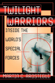 Title: Twilight Warriors: Inside the World's Special Forces, Author: Martin C. Arostegui