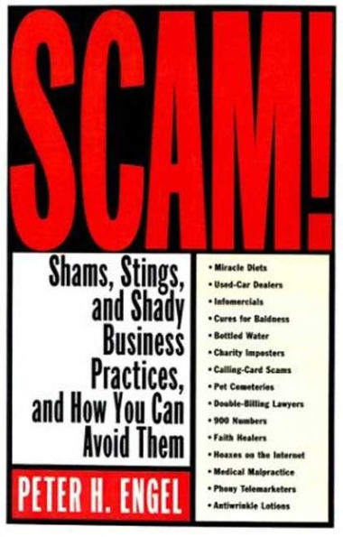 Scam!: Shams, Stings, and Shady Business Practices, and How You Can Avoid Them