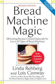 Title: Bread Machine Magic: 138 Exciting Recipes Created Especially for Use in All Types of Bread Machines, Author: Linda Rehberg