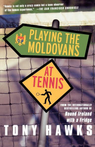 Title: Playing the Moldovans at Tennis, Author: Tony Hawks