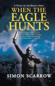 Title: When the Eagle Hunts: A Novel of the Roman Army, Author: Simon Scarrow