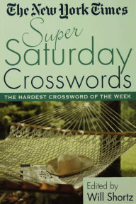 Title: The New York Times Super Saturday Crosswords: The Hardest Crossword of the Week, Author: The New York Times