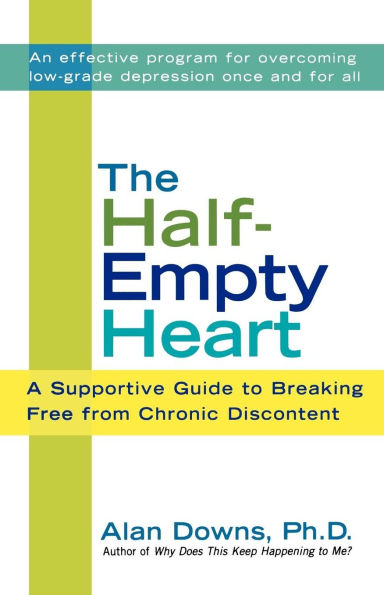 The Half-Empty Heart: A Supportive Guide to Breaking Free from Chronic Discontent: Overcome Low-Grade Depression Once and for All