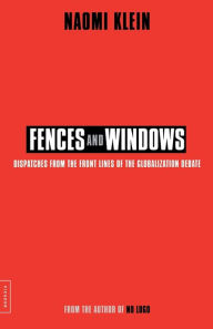 Title: Fences and Windows: Dispatches from the Front Lines of the Globalization Debate, Author: Naomi  Klein