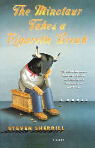 Title: The Minotaur Takes a Cigarette Break: A Novel, Author: Steven Sherrill