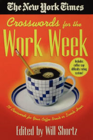 Title: The New York Times Crosswords for the Work Week: 75 Crosswords for Your Coffee Break or Lunch Hour, Author: The New York Times