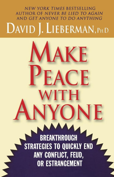 Make Peace With Anyone: Breakthrough Strategies to Quickly End Any Conflict, Feud, or Estrangement