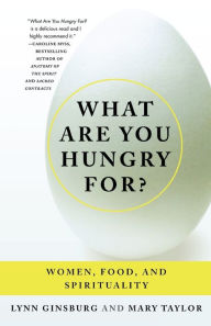 Title: What Are You Hungry For?: Women, Food, and Spirituality, Author: Lynn Ginsburg
