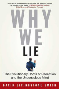 Title: Why We Lie: The Evolutionary Roots of Deception and the Unconscious Mind, Author: David Livingstone Smith