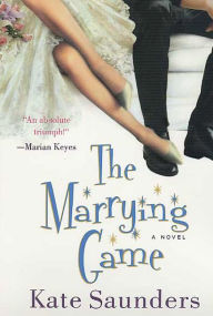 Title: The Marrying Game: A Novel, Author: Kate Saunders