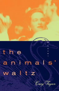 Title: The Animals Waltz: A Novel, Author: Cary Fagan
