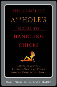 Title: The Complete A**Hole's Guide to Handling Chicks, Author: Karl Marks