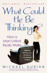 Alternative view 1 of What Could He Be Thinking?: How a Man's Mind Really Works