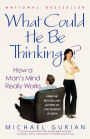 What Could He Be Thinking?: How a Man's Mind Really Works