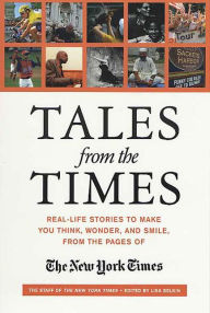 Title: Tales from the Times: Real-Life Stories to Make You Think, Wonder, and Smile, from the Pages of The New York Times, Author: The New York Times