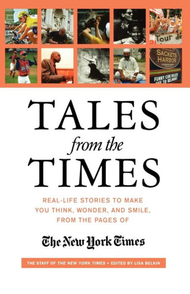 Tales from the Times: Real-Life Stories to Make You Think, Wonder, and Smile, from the Pages of The New York Times