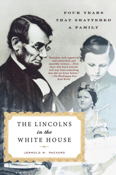 the Lincolns White House: Four Years That Shattered a Family