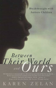 Title: Between Their World and Ours: Breakthroughs with Autistic Children, Author: Karen Zelan