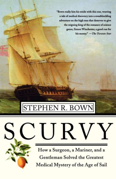 Scurvy: How a Surgeon, Mariner, and Gentlemen Solved the Greatest Medical Mystery of Age Sail