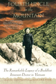 Title: Fourth Uncle in the Mountain: The Remarkable Legacy of a Buddhist Itinerant Doctor in Vietnam, Author: Marjorie Pivar
