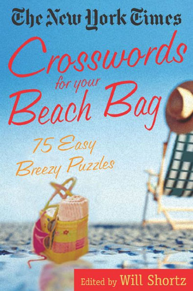 The New York Times Crosswords for Your Beach Bag: 75 Easy, Breezy Puzzles