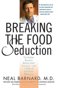 Title: Breaking the Food Seduction: The Hidden Reasons Behind Food Cravings---And 7 Steps to End Them Naturally, Author: Neal Barnard M.D.