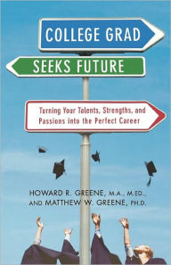 Title: College Grad Seeks Future: Turning Your Talents, Strengths, and Passions into the Perfect Career, Author: Howard R. Greene