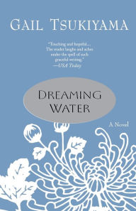 Title: Dreaming Water, Author: Gail Tsukiyama