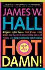 Hot Damn!: Alligators in the Casino, Nude Women in the Grass, How Seashells Changed the Course of History, and Other Dispatches from Paradise