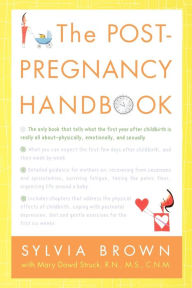 Title: The Post-Pregnancy Handbook: The Only Book That Tells What the First Year After Childbirth Is Really All About---Physically, Emotionally, Sexually, Author: Sylvia Brown