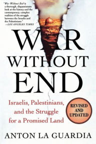 Title: War Without End: Israelis, Palestinians, and the Struggle for a Promised Land, Author: Anton La Guardia