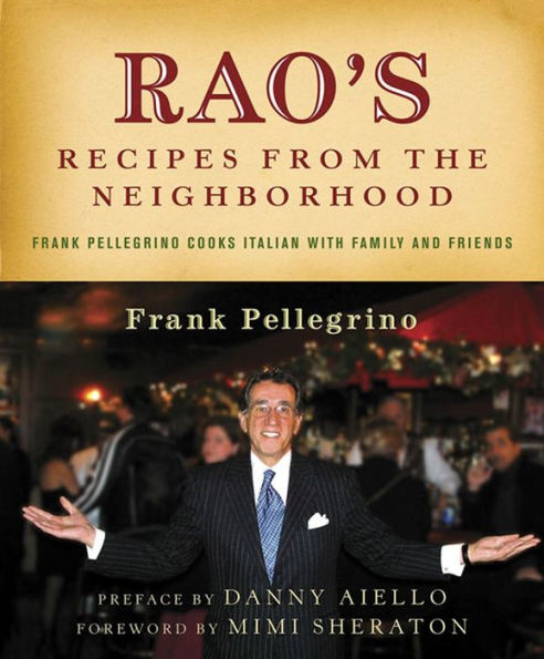 Rao's Recipes from the Neighborhood: Frank Pelligrino Cooks Italian with Family and Friends