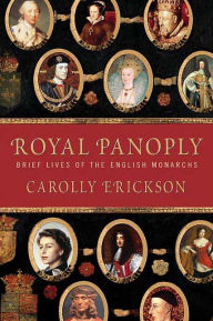 Title: Royal Panoply: Brief Lives of the English Monarchs, Author: Carolly Erickson